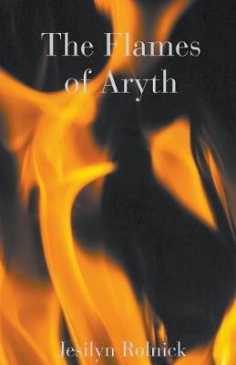 The Flames of Aryth by Jesilyn Rolnick image