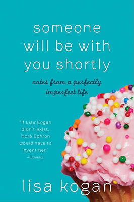 Someone Will Be with You Shortly by Lisa Kogan image
