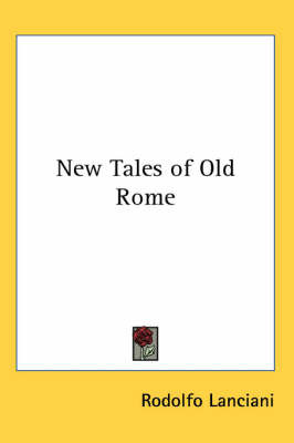 New Tales of Old Rome on Paperback by Rodolfo Lanciani