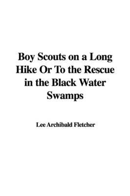 Boy Scouts on a Long Hike or to the Rescue in the Black Water Swamps by Lee Archibald Fletcher image