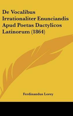 de Vocalibus Irrationaliter Enunciandis Apud Poetas Dactylicos Latinorum (1864) by Ferdinandus Lorey image