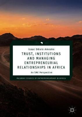 Trust, Institutions and Managing Entrepreneurial Relationships in Africa by Isaac Oduro Amoako image
