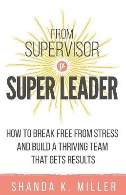 From Supervisor to Super Leader by Shanda K Miller image