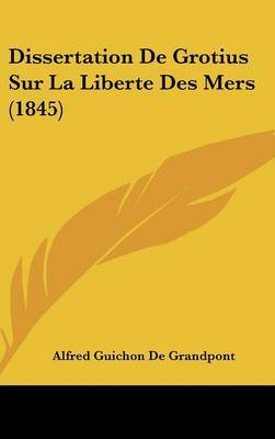 Dissertation de Grotius Sur La Liberte Des Mers (1845) by Alfred Guichon De Grandpont image