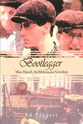 Bootlegger: Max Hassel, the Millionaire Newsboy by Ed Taggert image