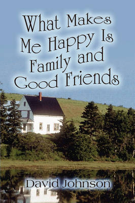 What Makes Me Happy Is Family and Good Friends on Paperback by Professor David Johnson