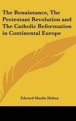 The Renaissance, The Protestant Revolution and The Catholic Reformation in Continental Europe by Edward Maslin Hulme image