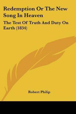 Redemption Or The New Song In Heaven: The Test Of Truth And Duty On Earth (1834) by Robert Philip image