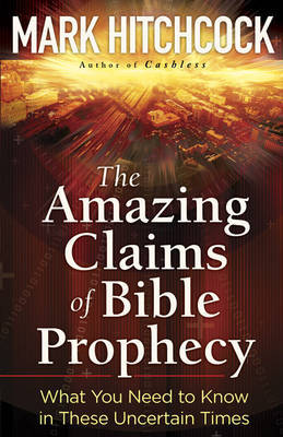 The Amazing Claims of Bible Prophecy by Mark Hitchcock image