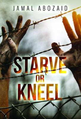 Starve or Kneel by Jamal Abozaid