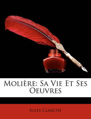 Molire: Sa Vie Et Ses Oeuvres on Paperback by Jules Claretie