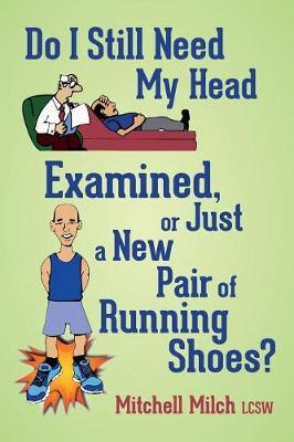 Do I Still Need My Head Examined or Just a New Pair of Running Shoes? by Mitchell Milch Lcsw image