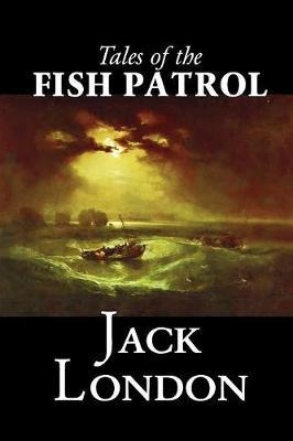 Tales of the Fish Patrol by Jack London