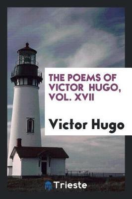 The Poems of Victor Hugo, Vol. XVII by Victor Hugo image