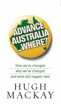 Advance Australia... Where?: How We've Changed, Why We've Changed and What Will Happen Next by Hugh Mackay image