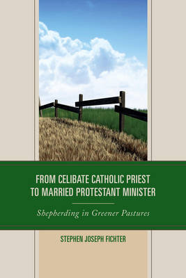 From Celibate Catholic Priest to Married Protestant Minister by Stephen Joseph Fichter image