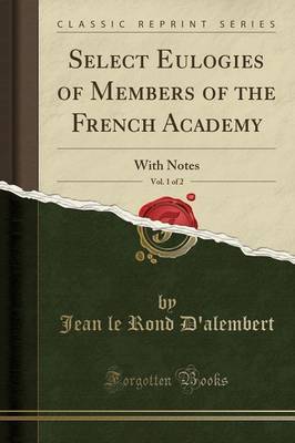 Select Eulogies of Members of the French Academy, Vol. 1 of 2 by Jean Le Rond D'Alembert