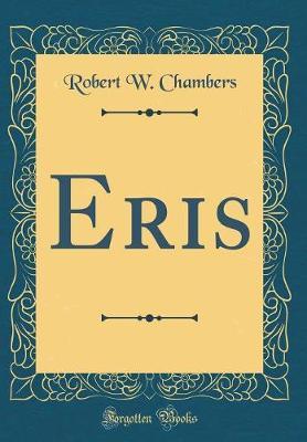 Eris (Classic Reprint) by Robert W Chambers image