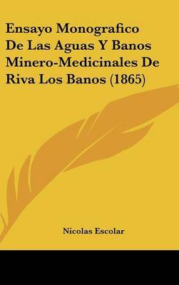 Ensayo Monografico de Las Aguas y Banos Minero-Medicinales de Riva Los Banos (1865) by Nicolas Escolar image