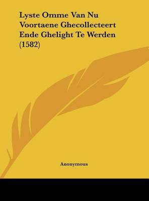Lyste Omme Van NU Voortaene Ghecollecteert Ende Ghelight Te Werden (1582) by * Anonymous image
