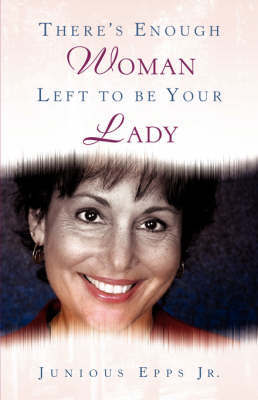 There's Enough Woman Left to be Your Lady by Junious Epps Jr. image