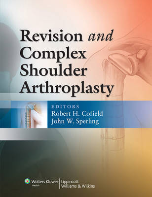 Revision and Complex Shoulder Arthroplasty by Robert H. Cofield image