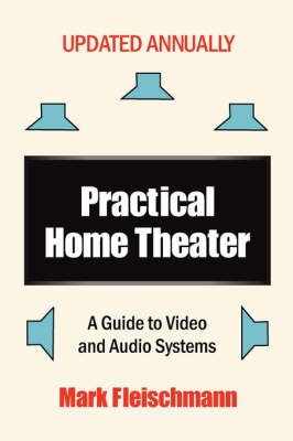 Practical Home Theater: A Guide to Video and Audio Systems (2008 Edition) by Mark Fleischmann image
