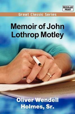 Memoir of John Lothrop Motley by Oliver Wendell Holmes Sr. image