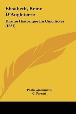 Elisabeth, Reine D'Angleterre: Drame Historique En Cinq Actes (1861) by Paolo Giacometti image