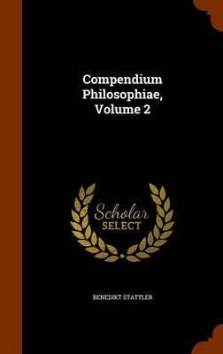 Compendium Philosophiae, Volume 2 on Hardback by Benedikt Stattler