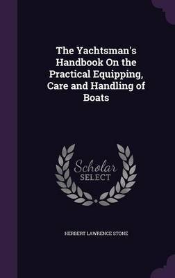 The Yachtsman's Handbook on the Practical Equipping, Care and Handling of Boats by Herbert Lawrence Stone image