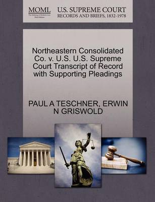 Northeastern Consolidated Co. V. U.S. U.S. Supreme Court Transcript of Record with Supporting Pleadings by Paul A Teschner image