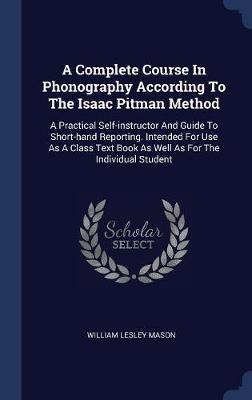 A Complete Course in Phonography According to the Isaac Pitman Method by William Lesley Mason image