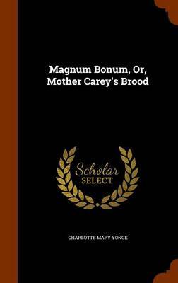 Magnum Bonum, Or, Mother Carey's Brood by Charlotte Mary Yonge image