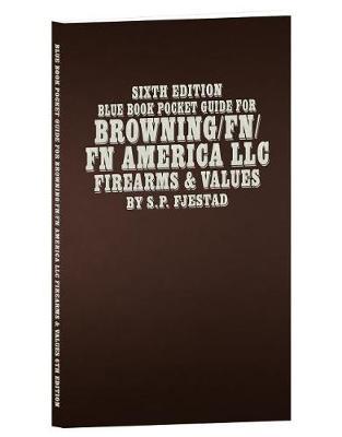 Sixth Edition Blue Book Pocket Guide for Browning/Fn/FN America LLC Firearms & Values by S P Fjestad image