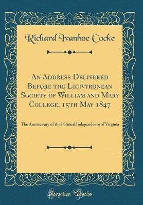 An Address Delivered Before the Licivyronean Society of William and Mary College, 15th May 1847 by Richard Ivanhoe Cocke image