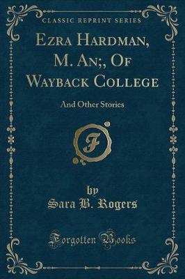 Ezra Hardman, M. An;, of Wayback College by Sara B Rogers image
