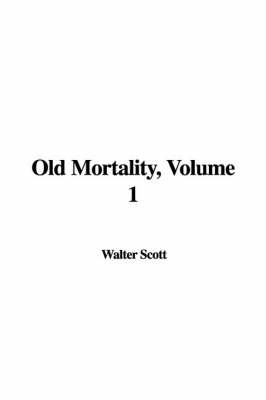 Old Mortality, Volume 1 on Hardback by Sir Walter Scott, Llb