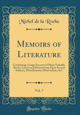 Memoirs of Literature, Vol. 7 by Michel De La Roche image