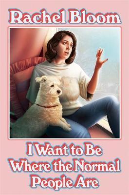 I Want to Be Where the Normal People Are by Rachel Bloom image
