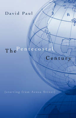 The Pentecostal Century on Paperback by David Paul