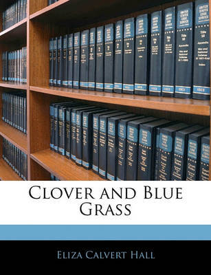 Clover and Blue Grass on Paperback by Eliza Calvert Hall