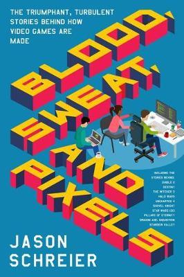 Blood, Sweat, and Pixels by Jason Schreier image