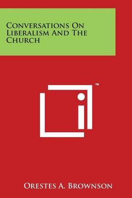 Conversations on Liberalism and the Church by Orestes A. Brownson image