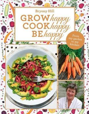Grow Happy, Cook Happy, Be Happy by Bryony Hill image