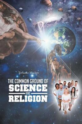 The Common Ground of Science and Religion by Terrance Mackey image