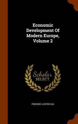 Economic Development of Modern Europe, Volume 2 on Hardback by Frederic Austin Ogg