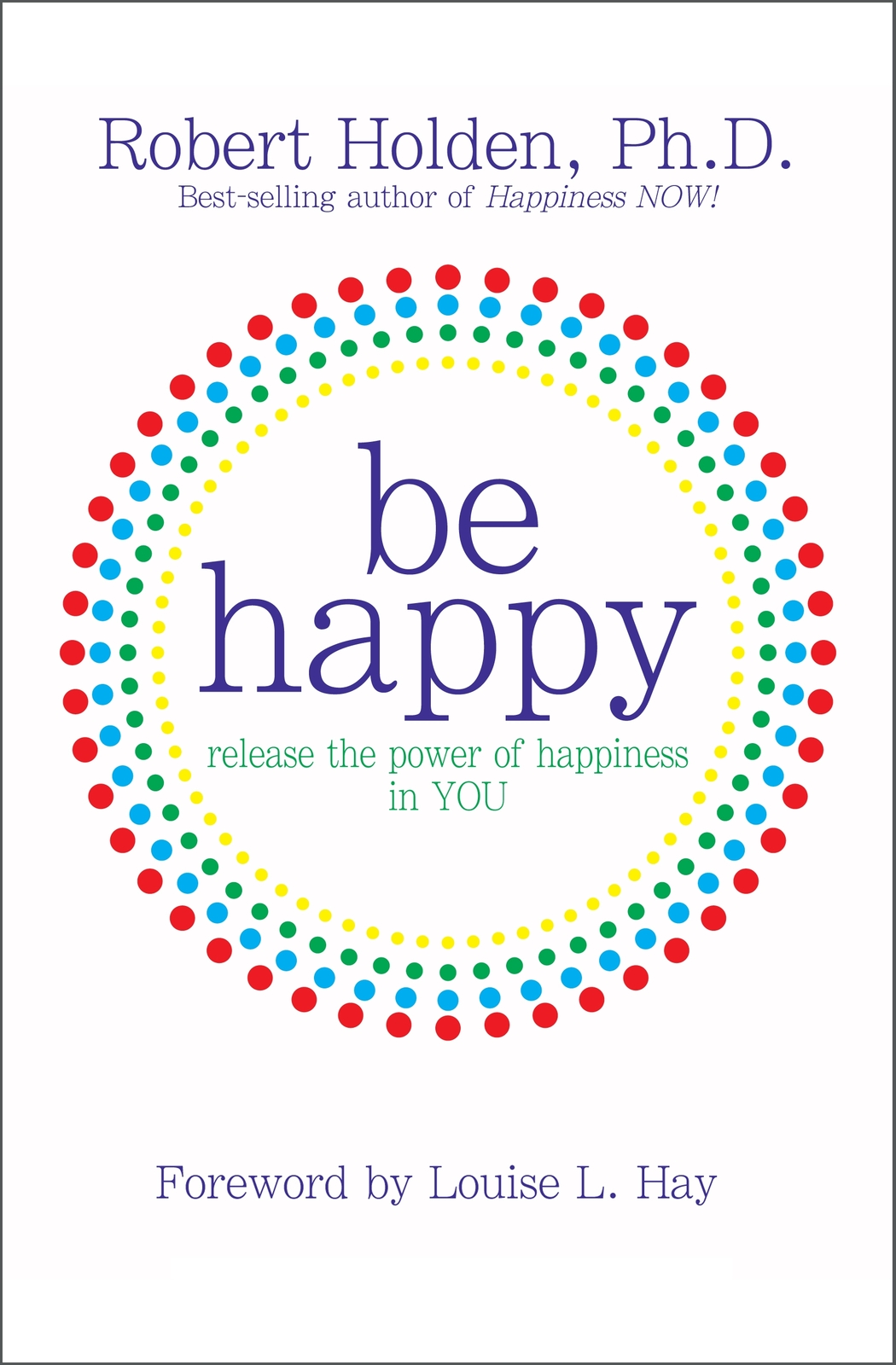 Be Happy: Release The Power Of Happiness In You by Robert Holden image