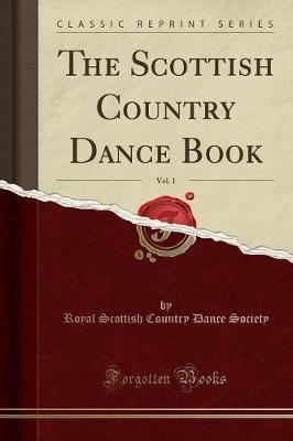 The Scottish Country Dance Book, Vol. 1 (Classic Reprint) by Royal Scottish Country Dance Society image