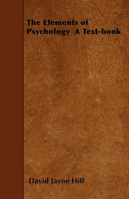 The Elements of Psychology A Text-book by David Jayne Hill image